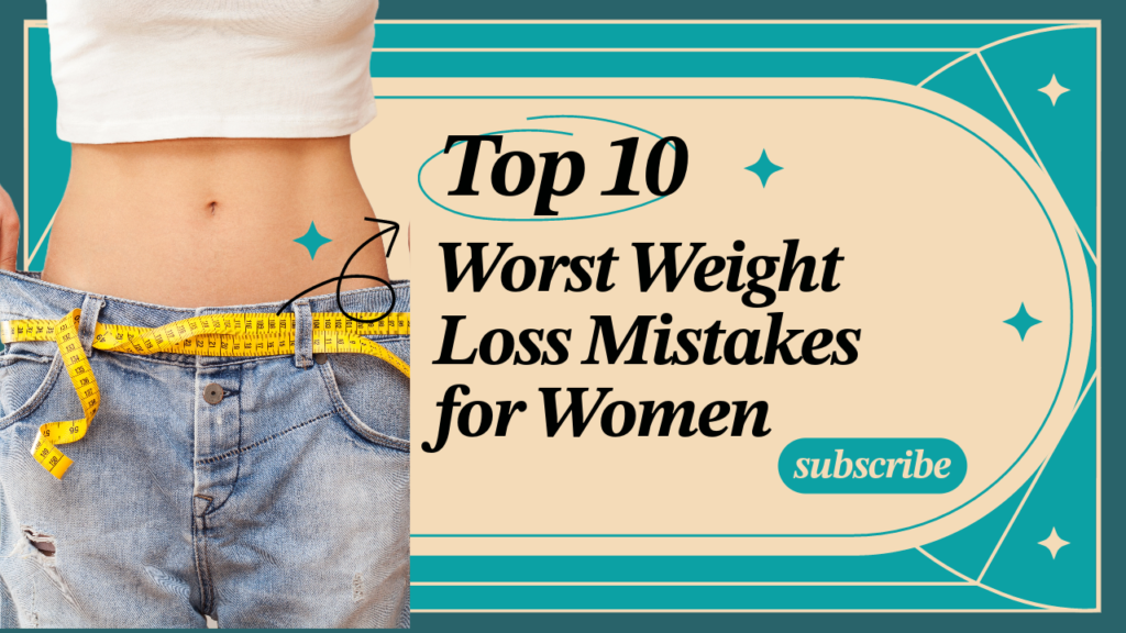 Worst Weight Loss Mistakes for Women