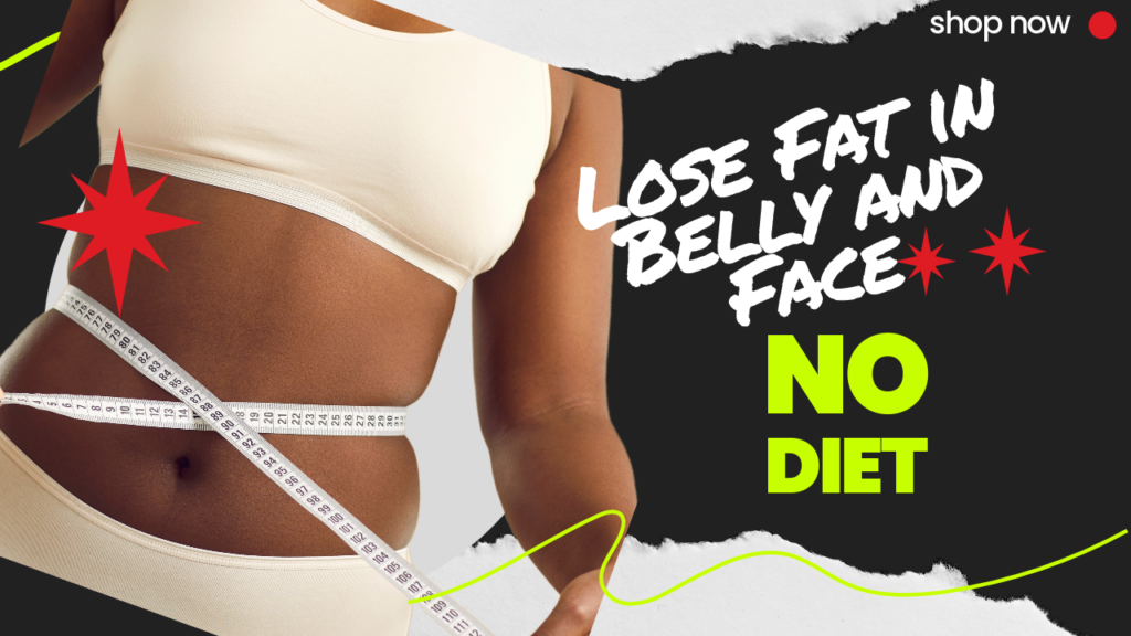 How to Lose Fat in Face and Belly with No Diet