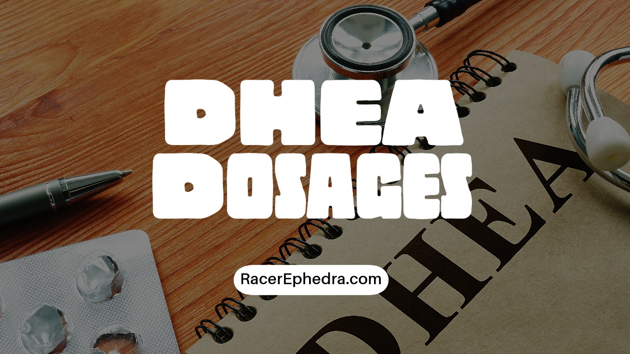 DHEA 5mg, 10mg, 25mg, and 50mg Dosages Reviews Racer Ephedra
