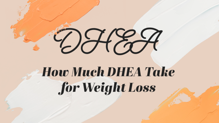 How Much DHEA Take for Weight Loss
