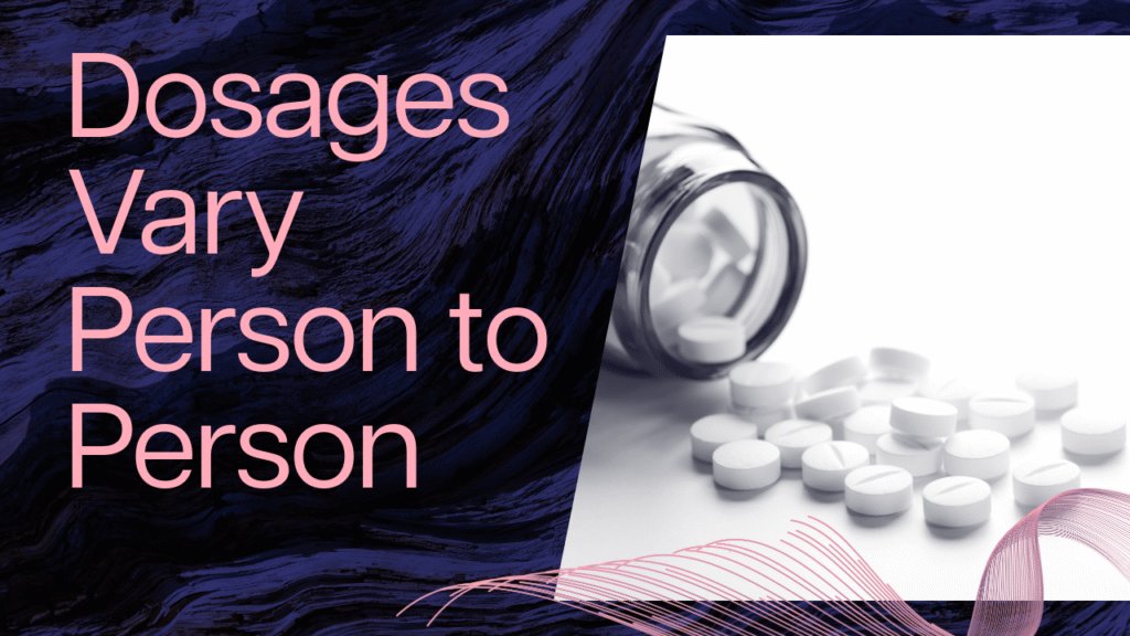 Dosages Vary Person to Person